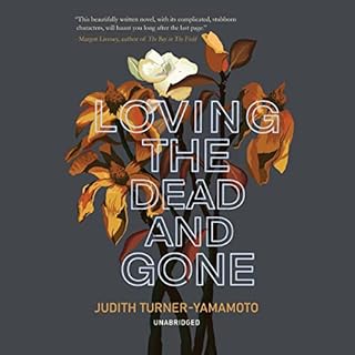 Loving the Dead and Gone Audiobook By Judith Turner-Yamamoto cover art