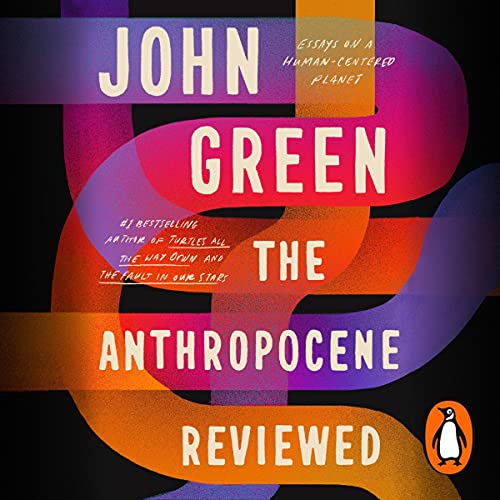 The Anthropocene Reviewed Audiobook By John Green cover art