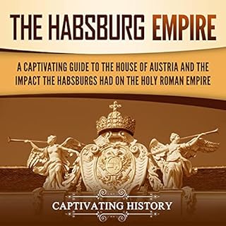 The Habsburg Empire Audiobook By Captivating History cover art