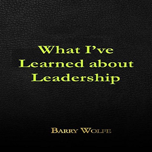 What I've Learned About Leadership Audiobook By Barry Wolfe cover art