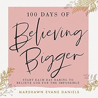 100 Days of Believing Bigger Audiobook By Marshawn Evans Daniels cover art