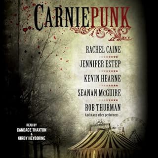 Carniepunk Audiobook By Rachel Caine, Rob Thurman, Kevin Hearne, Seanan McGuire, Jennifer Estep, Allison Pang, Kelly Gay, Del