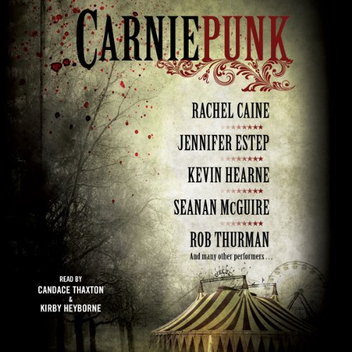 Carniepunk Audiobook By Rachel Caine, Rob Thurman, Kevin Hearne, Seanan McGuire, Jennifer Estep, Allison Pang, Kelly Gay, Del