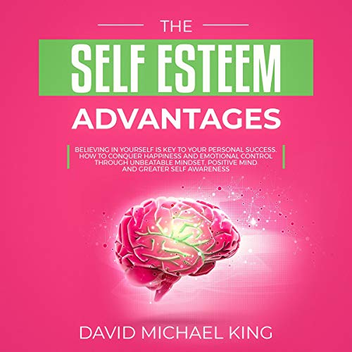 The Self Esteem Advantages Audiobook By David Michael King cover art