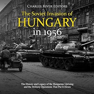 The Soviet Invasion of Hungary in 1956 Audiobook By Charles River Editors cover art