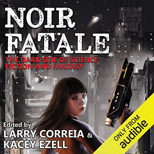 Noir Fatale Audiobook By Kacey Ezell - editor, Larry Correia - editor cover art