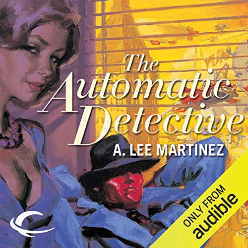 The Automatic Detective Audiobook By A. Lee Martinez cover art