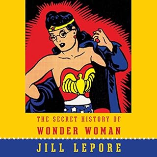 The Secret History of Wonder Woman Audiobook By Jill Lepore cover art