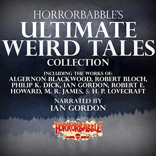 HorrorBabble's Ultimate Weird Tales Collection, Volume 1 Audiolibro Por Ian Gordon, Algernon Blackwood, Robert Bloch, Philip 