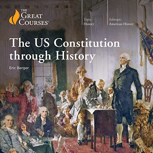 The US Constitution Through History Audiobook By Eric Berger, The Great Courses cover art