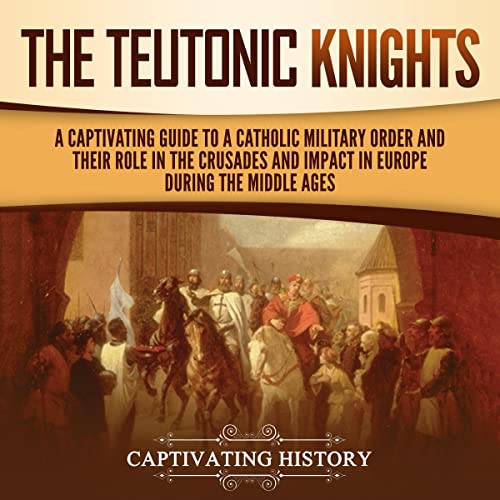 The Teutonic Knights Audiobook By Captivating History cover art