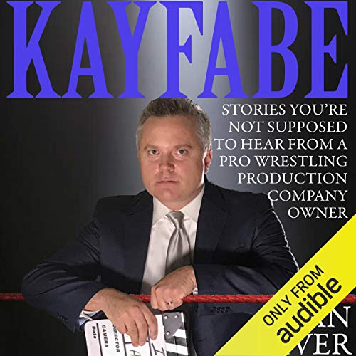 Kayfabe: Stories You're Not Supposed to Hear from a Pro Wrestling Production Company Owner Audiolibro Por Sean Oliver arte de