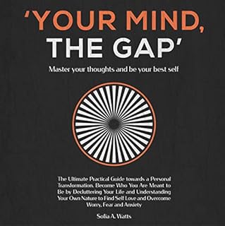 Your Mind, the Gap - Master Your Thoughts and Be Your Best Self Audiobook By Sofia A. Watts cover art