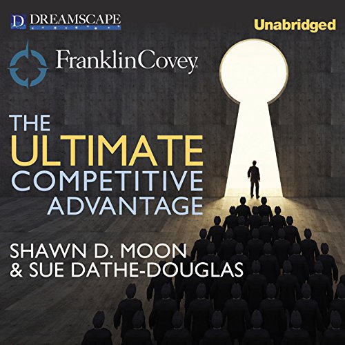 The Ultimate Competitive Advantage Audiobook By Shawn D. Moon, Sue Dathe-Douglass, Sean Covey - foreword cover art