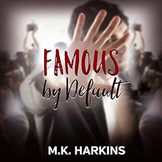 Famous by Default Audiobook By MK Harkins cover art