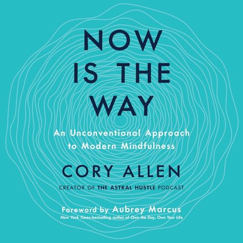 Now Is the Way Audiobook By Cory Allen, Aubrey Marcus cover art