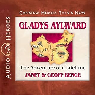 Gladys Aylward: The Adventure of a Lifetime Audiobook By Janet Benge, Geoff Benge cover art