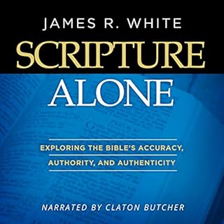 Scripture Alone: Exploring the Bible's Accuracy, Authority and Authenticity Audiobook By James R. White cover art