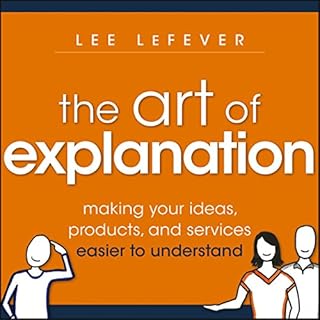 The Art of Explanation Audiobook By Lee LeFever cover art