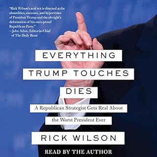 Everything Trump Touches Dies Audiobook By Rick Wilson cover art