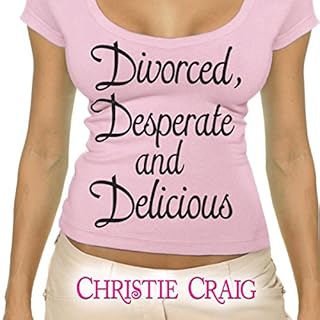 Divorced, Desperate, and Delicious Audiobook By Christie Craig cover art