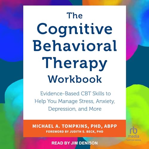 The Cognitive Behavioral Therapy Workbook Audiobook By Michael A. Tompkins PhD ABPP, Judith S. Beck PhD - foreword cover art