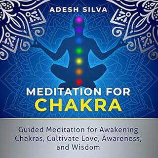 Meditation for Chakra: Guided Meditation for Awakening Chakras and Cultivating Love, Awareness, and Wisdom Audiolibro Por Ade