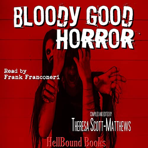 Bloody Good Horror Audiolibro Por HellBound Books, Ken Goldman, Paul Miller, Janelle Seabock, Gerri Gray, Spyder Collins, Joh