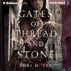 Gates of Thread and Stone Audiobook By Lori M. Lee cover art