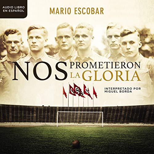 Nos prometieron la gloria [They Promised Us the Glory] Audiolibro Por Mario Escobar arte de portada