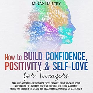 How to Build Confidence, Positivity & Self-Love for Teenagers Audiobook By Minaxi Mistry cover art