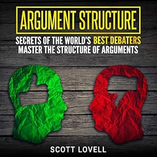 Argument Structure: Secrets of the World’s Best Debaters Audiobook By Scott Lovell cover art