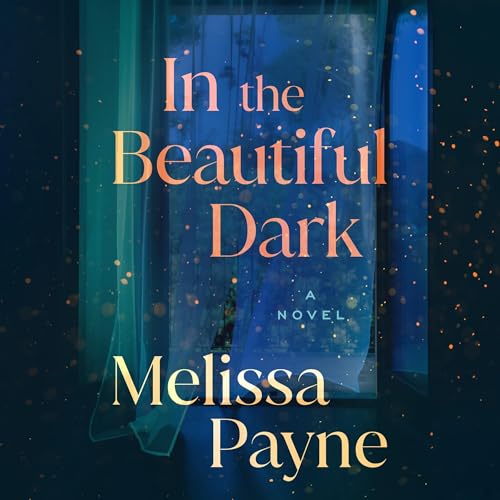 In the Beautiful Dark Audiobook By Melissa Payne cover art