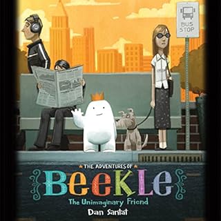 The Adventures of Beekle: The Unimaginary Friend Audiobook By Dan Santat cover art