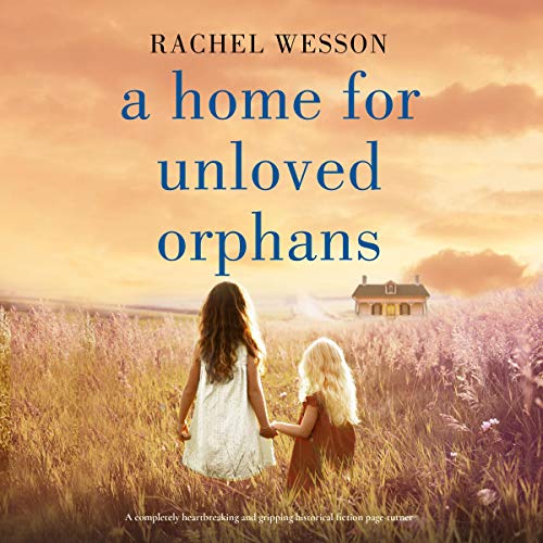 A Home for Unloved Orphans Audiobook By Rachel Wesson cover art