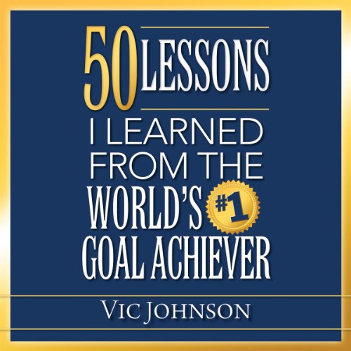 50 Lessons I Learned From the World's #1 Goal Achiever Audiolibro Por Vic Johnson arte de portada