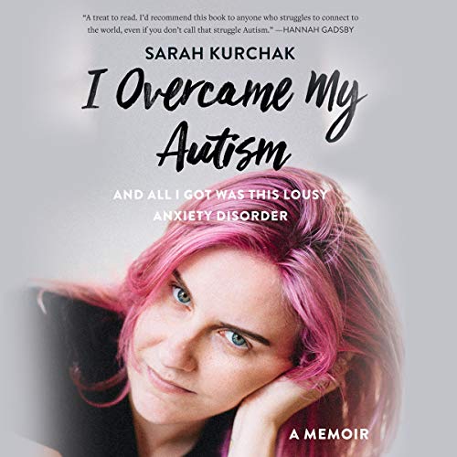 I Overcame My Autism and All I Got Was This Lousy Anxiety Disorder Audiolibro Por Sarah Kurchak arte de portada