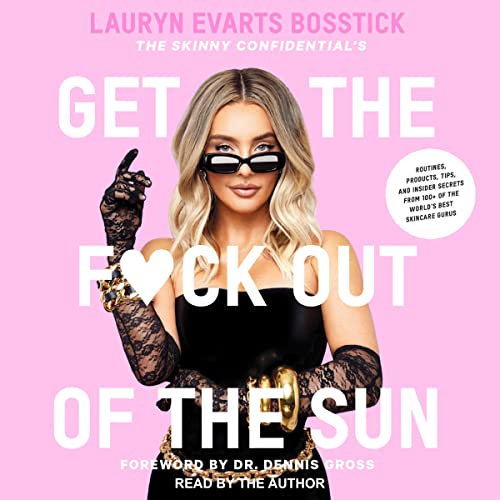 The Skinny Confidential's Get the F*ck Out of the Sun Audiolibro Por Lauryn Evarts Bosstick arte de portada