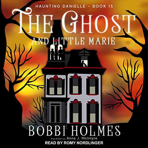 The Ghost and Little Marie Audiobook By Bobbi Holmes, Anna J. McIntyre cover art