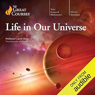 Life in Our Universe Audiobook By Laird Close, The Great Courses cover art