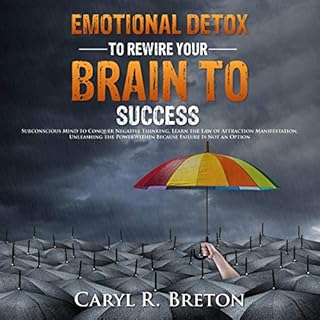 Emotional Detox to Rewire Your Brain to Success Audiobook By Caryl R. Breton cover art