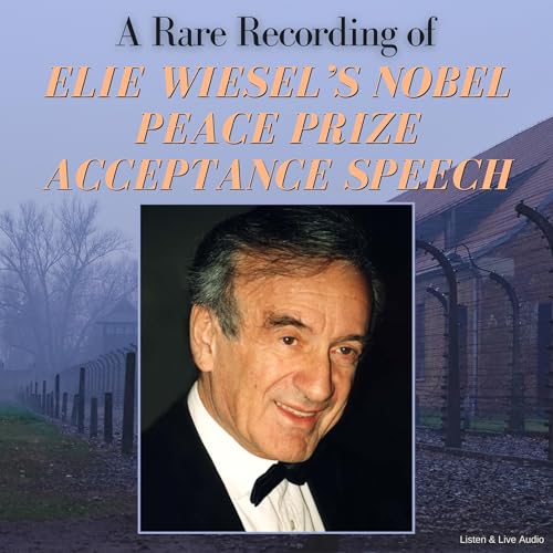 A Rare Recording of Elie Wiesel’s Nobel Peace Prize Acceptance Speech Audiobook By Elie Wiesel cover art