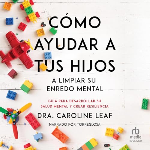 Cómo ayudar a tus hijos a limpiar su enredo mental [How to Help Your Child Clean Up Their Mental Mess] Audiolibro Por 