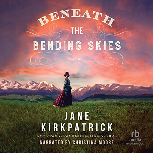 Beneath the Bending Skies Audiobook By Jane Kirkpatrick cover art