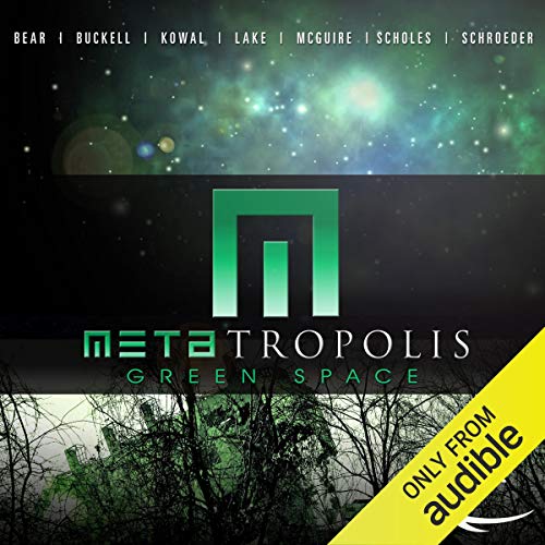 METAtropolis: Green Space Audiobook By Jay Lake, Elizabeth Bear, Karl Schroeder, Seanan McGuire, Tobias S. Buckell, Mary Robi