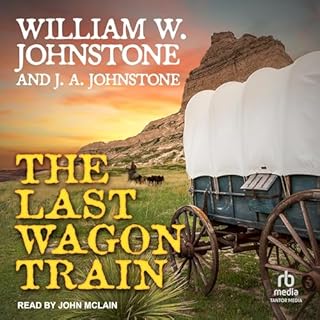 The Last Wagon Train Audiolibro Por William W. Johnstone, J. A. Johnstone arte de portada