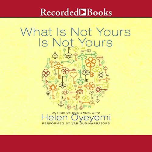 What Is Not Yours Is Not Yours Audiobook By Helen Oyeyemi cover art