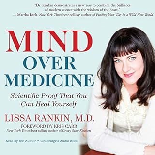 Mind Over Medicine Audiobook By Lissa Rankin M.D. cover art