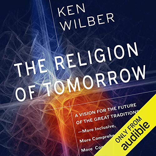 The Religion of Tomorrow Audiobook By Ken Wilber cover art