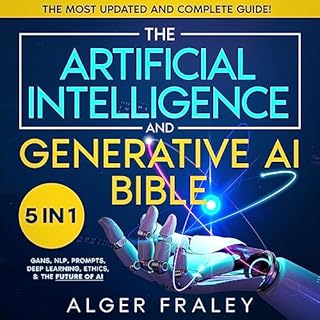 The Artificial Intelligence and Generative AI Bible: 5 in 1 Audiobook By Alger Fraley cover art